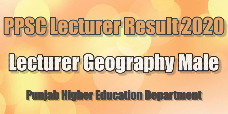 PPSC Written Test Result for Lecturer Geography Male 2020